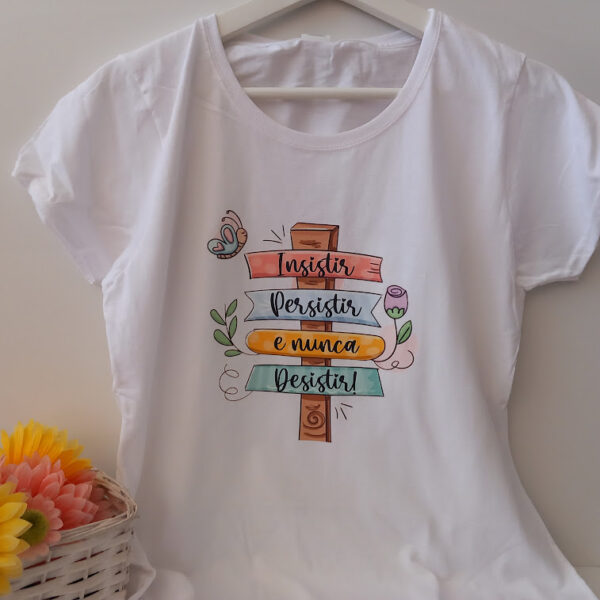 T-shirt Insistir, Persistir e Nunca desistir